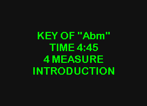 KEY OF Abm
TIME 4245

4MEASURE
INTRODUCTION