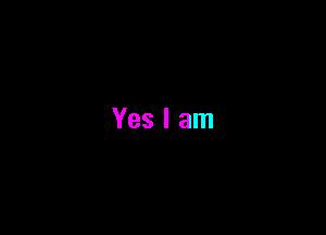 Yes I am