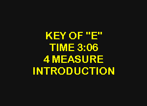 KEY OF E
TIME 3 06

4MEASURE
INTRODUCTION