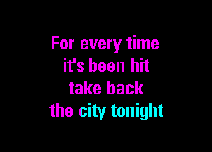 For every time
it's been hit

take back
the city tonight