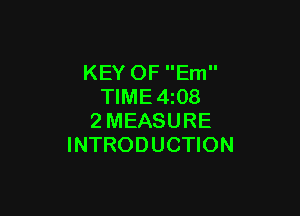 KEY OF Em
TIME4z08

2MEASURE
INTRODUCTION
