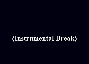 (Instrumental Break)