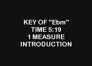 KEY OF Ebm
TIME 5z19

1 MEASURE
INTRODUCTION