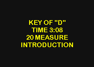KEY 0F D
TIME 3i08

20 MEASURE
INTRODUCTION
