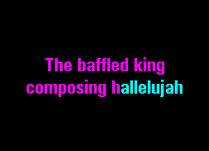 The baffled king

composing hallelujah