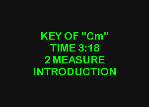 KEY OF Cm
TIME 3z18

2MEASURE
INTRODUCTION