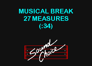 MUSICAL BREAK
27 MEASURES
(134)

g2?

z 0