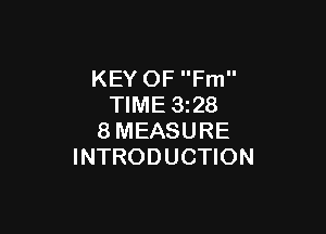 KEY OF Fm
TIME 3z28

8MEASURE
INTRODUCTION