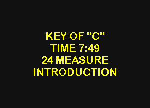 KEY OF C
TIME 7249

24 MEASURE
INTRODUCTION