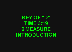 KEY OF D
TIME 3z19

2MEASURE
INTRODUCTION