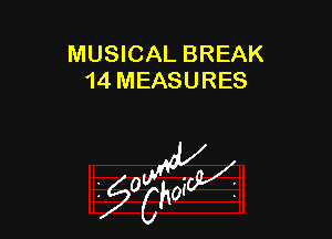 MUSICAL BREAK
14 MEASURES

g2?

z 0
