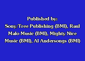 Published bgn
Sonyfl'ree Publishing (BMI), Raul
Malo Music (BMI), Mighty Nice
Music (BMI), Al Andersongs (BMI)