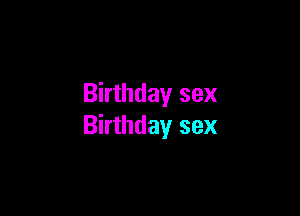 Birthday sex

Birthday sex