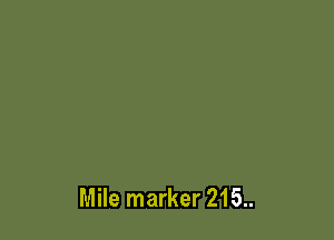 Mile marker 215..