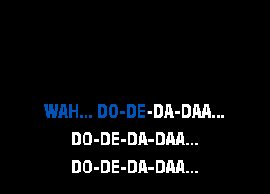 WAH... DO-DE-DA-DM...
DO-DE-DA-DM...
DO-DE-DA-DM...