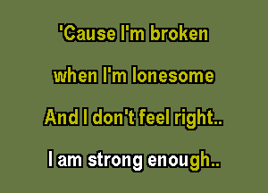 eel like..

lam strong enough..