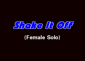 MQEW

(Female Solo)