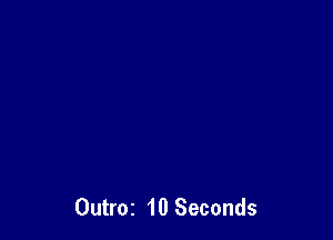 Outroz 10 Seconds