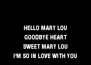 HELLO MARY LOU

GOODBYE HEART
SWEET MARY LOU
I'M 80 IN LOVE WITH YOU