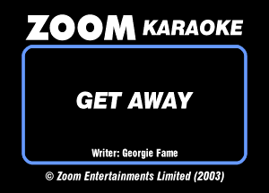 ZEDGDM KARAOKE

GE AWAY

mm 9mm Fm
o mmmm W (29031