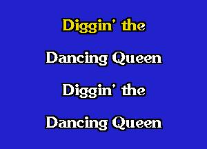 Diggin' the

Dancing Queen

Diggin' the

Dancing Queen