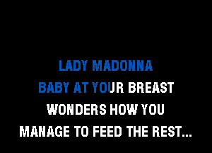 LADY MADONNA
BABY AT YOUR BREAST
WONDERS HOW YOU
MANAGE T0 FEED THE REST...