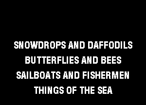 SHOWDROPS AND DAFFODILS
BUTTERFLIES AND BEES
SAILBOATS AND FISHERMEH
THINGS OF THE SEA