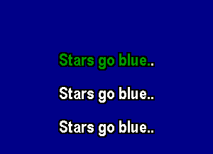 Stars go blue..

Stars go blue..