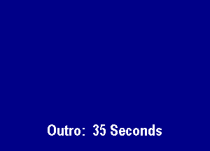 Outroz 35 Seconds