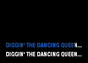 DIGGIH' THE DANCING QUEEN...
DIGGIH' THE DANCING QUEEN...