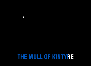 THE MULL OF KIHTYRE