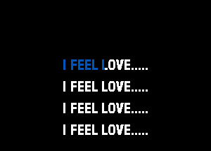 IFEELLOVE .....

IFEELLOVE .....
IFEELLOVE .....
IFEELLOVE .....