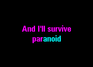 And I'll survive

paranoid