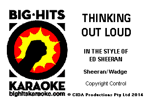 BIG'HITS THINKING

'7 V OUT LOUD
IN THE STYLE 0F
ED SHEERNI
L A Sheerann'ladge

WOKE C opyr Igm Control

blghnskaraokc.com o CIDA P'oducliOIs m, ud zou