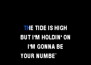 THE TIDE IS HIGI-