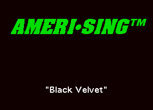 EMEEioSJHgTM

Black Velvet