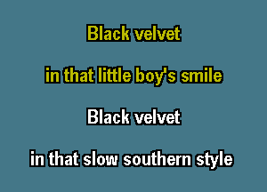 Black velvet
in that little bofs smile

Black velvet

in that slow southern style