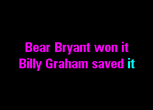 Bear Bryant won it

Billy Graham saved it
