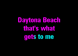 Daytona Beach

that's what
gets to me