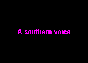 A southern voice