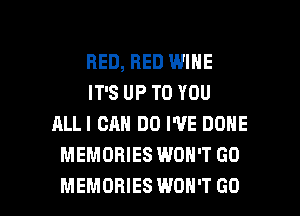 BED, BED WINE
IT'S UP TO YOU
ALLI CAN DO WE DONE
MEMORIES WON'T GO

MEMORIES WON'T GO l