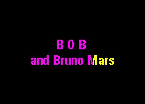 BOB

and Bruno Mars