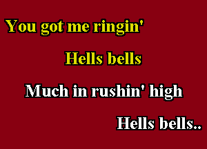 You got me ringin'

Hells bells

Much in rushin' high

Hells bells..