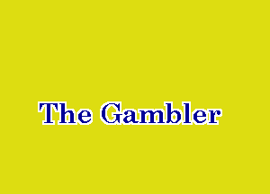 The Gambler