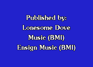 Published byz

Lonesome Dove

Music (BMI)
Ensign Music (BMI)