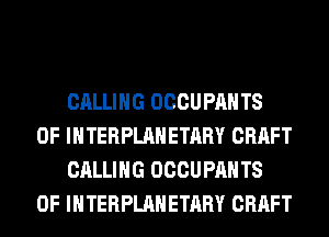 CALLING OCCUPAHTS
0F INTERPLAHETARY CRAFT
CALLING OCCUPAHTS
0F INTERPLAHETARY CRAFT