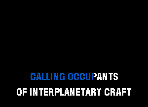 CALLING OCCUPAHTS
0F IHTERPLAHETARY CRAFT