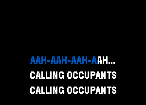 MH-MH-MH-MH...
CALLING OCCUPAHTS
CALLING OCCUPANTS