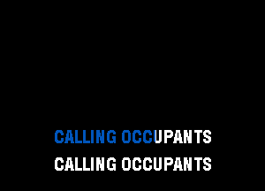 CALLING OCCUPAHTS
CALLING OCCUPANTS