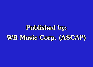 Published by

WB Music Corp. (ASCAP)